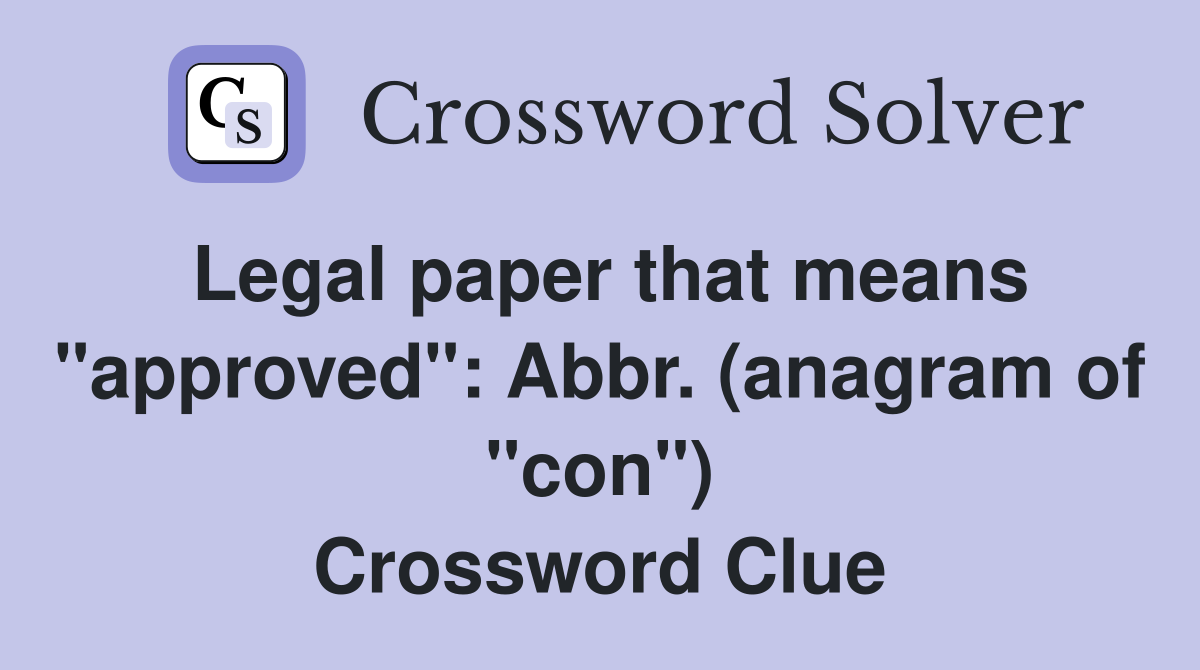 Legal paper that means "approved" Abbr. (anagram of "con") Crossword Clue Answers Crossword